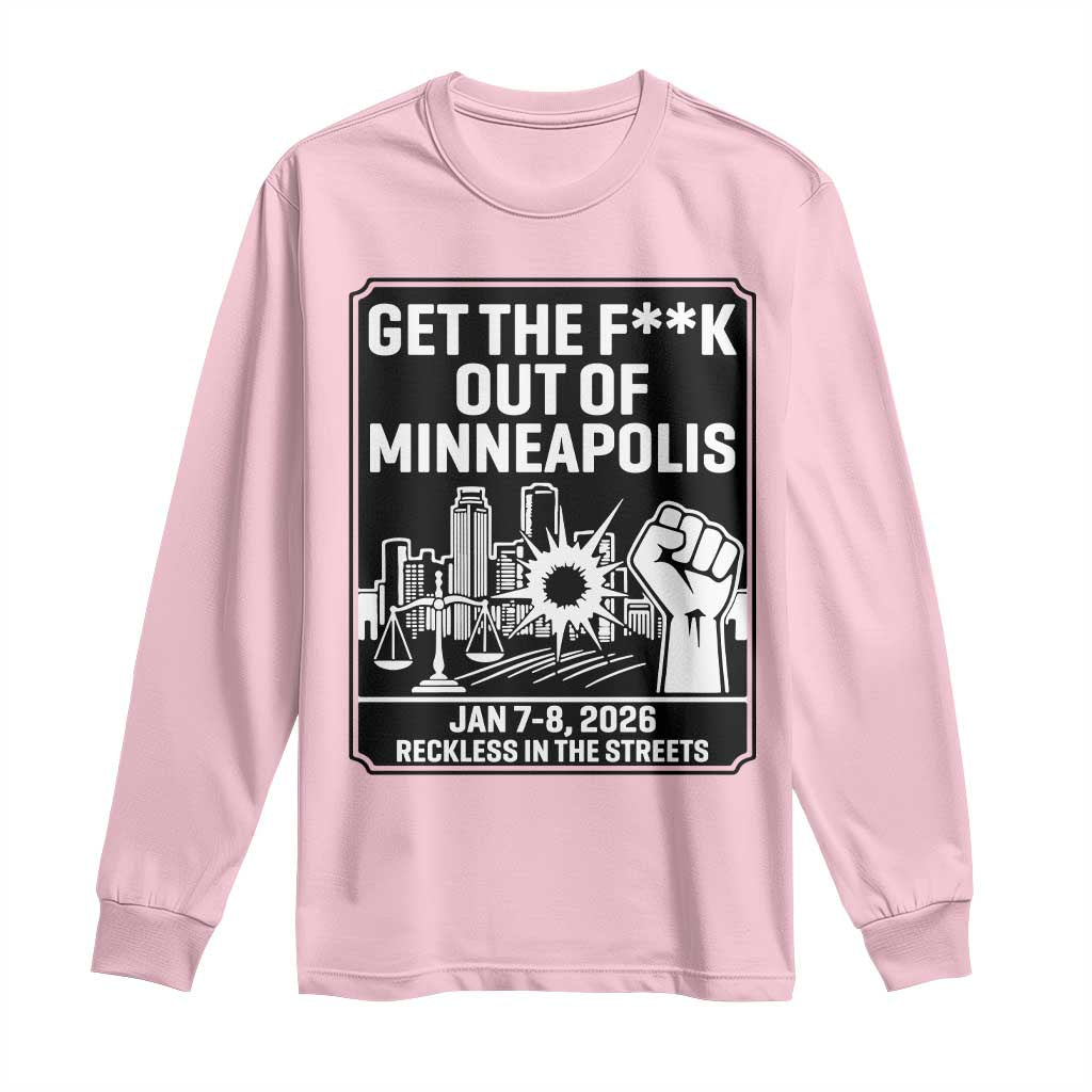 Get The F Out of Minneapolis Long Sleeve Shirt January 8 2026 Reckless in the Streets Protest