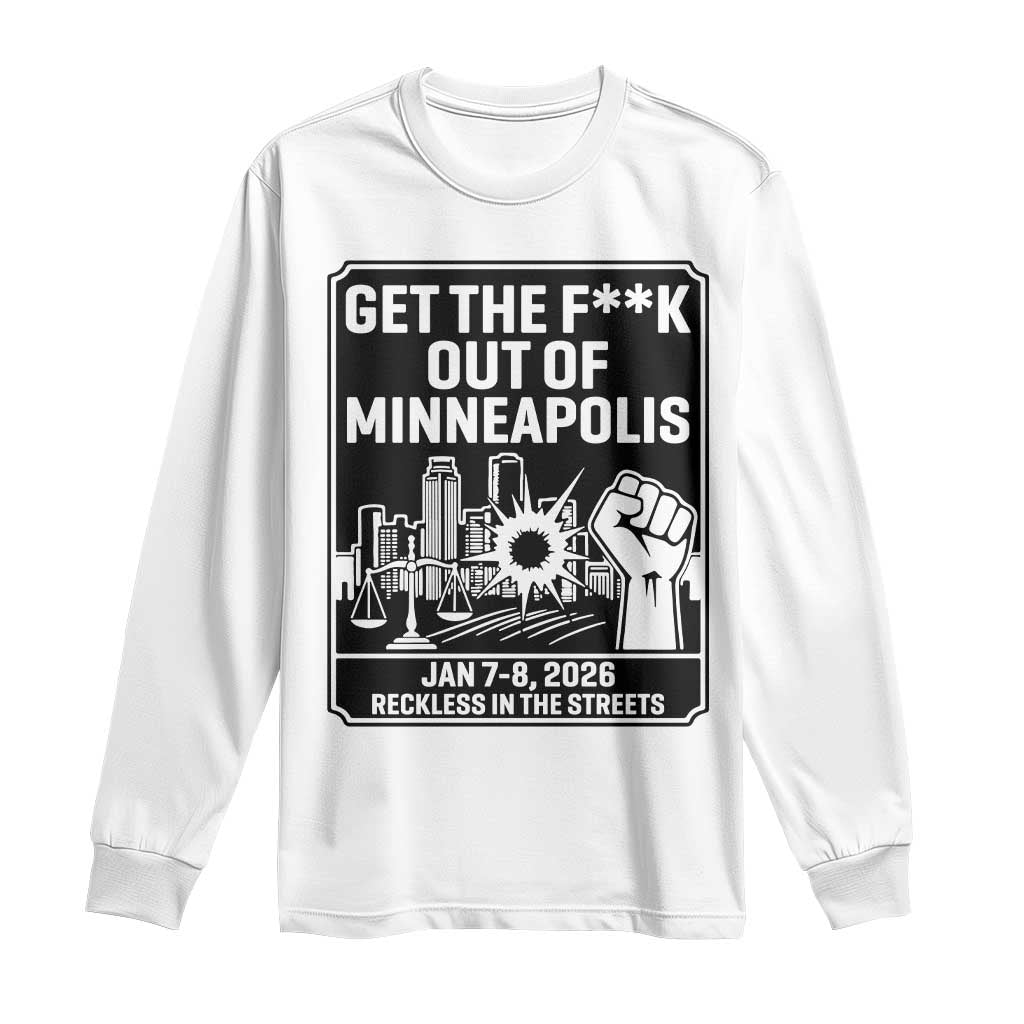 Get The F Out of Minneapolis Long Sleeve Shirt January 8 2026 Reckless in the Streets Protest