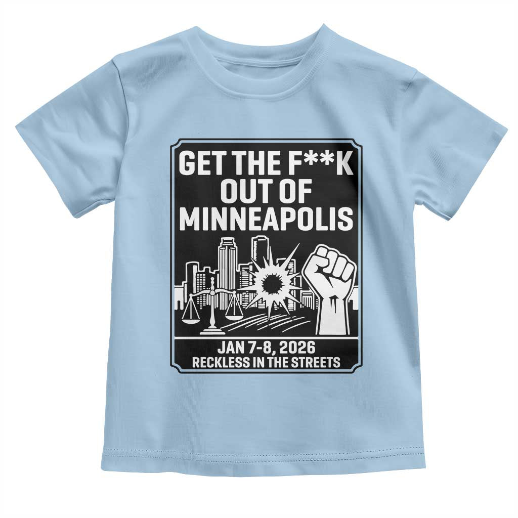 Get The F Out of Minneapolis Toddler T Shirt January 8 2026 Reckless in the Streets Protest