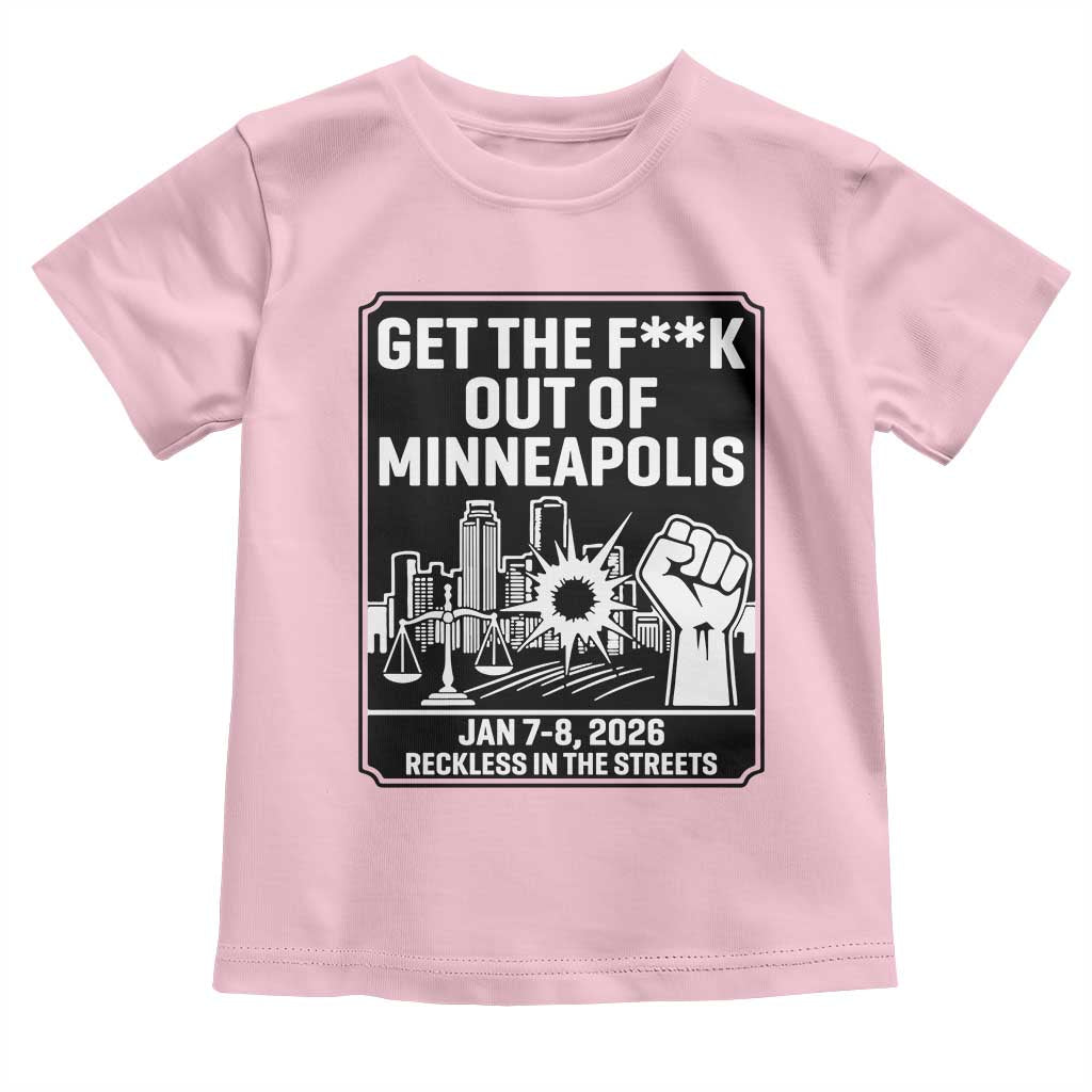 Get The F Out of Minneapolis Toddler T Shirt January 8 2026 Reckless in the Streets Protest