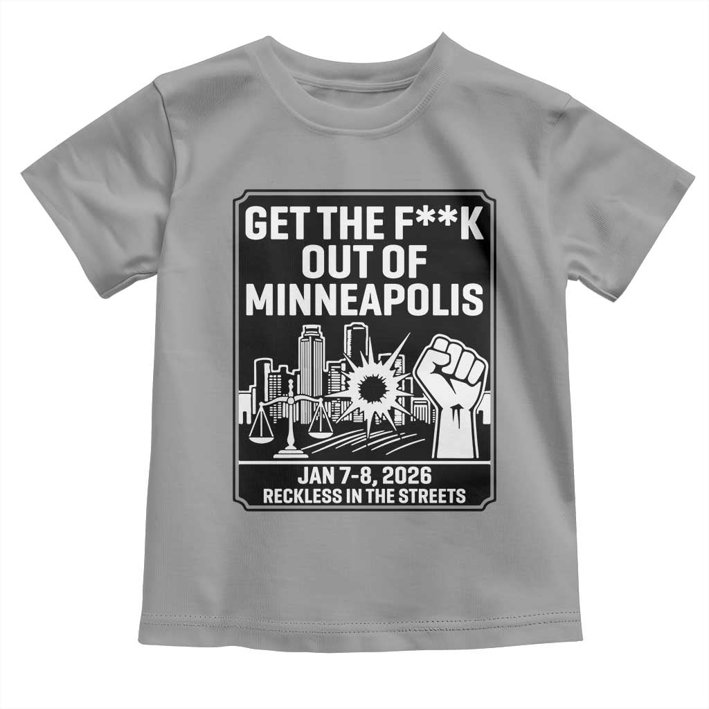 Get The F Out of Minneapolis Toddler T Shirt January 8 2026 Reckless in the Streets Protest