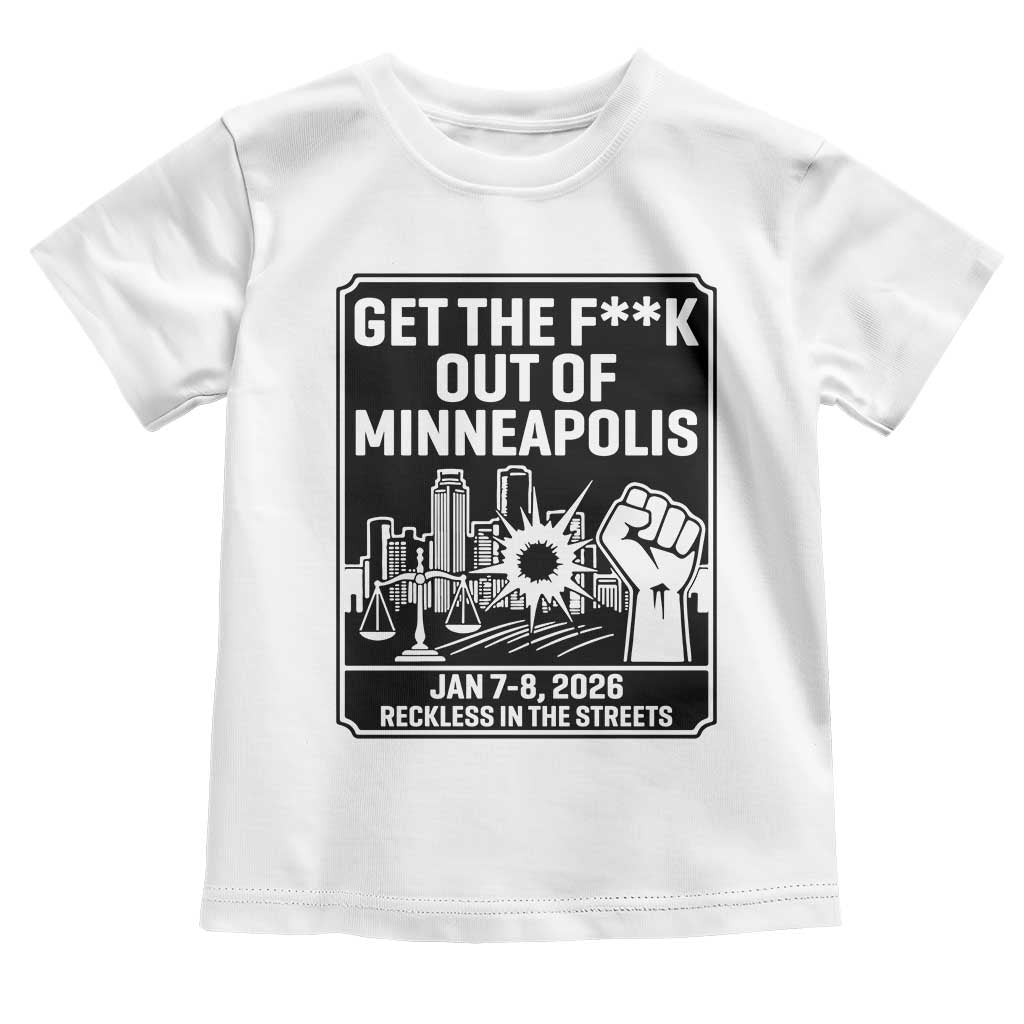 Get The F Out of Minneapolis Toddler T Shirt January 8 2026 Reckless in the Streets Protest