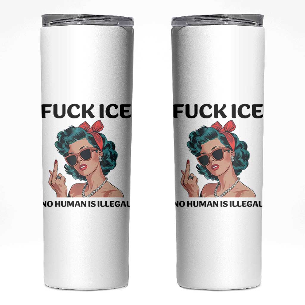 F Ice No Human Is Illegal Skinny Tumbler Feminist Pop Art Against Ice Protest Resistance