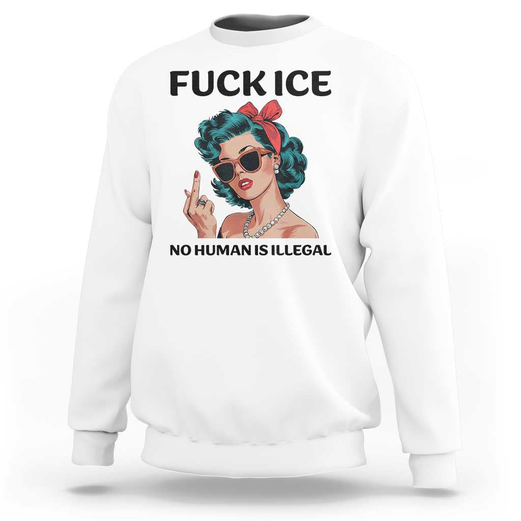 F Ice No Human Is Illegal Sweatshirt Feminist Pop Art Against Ice Protest Resistance