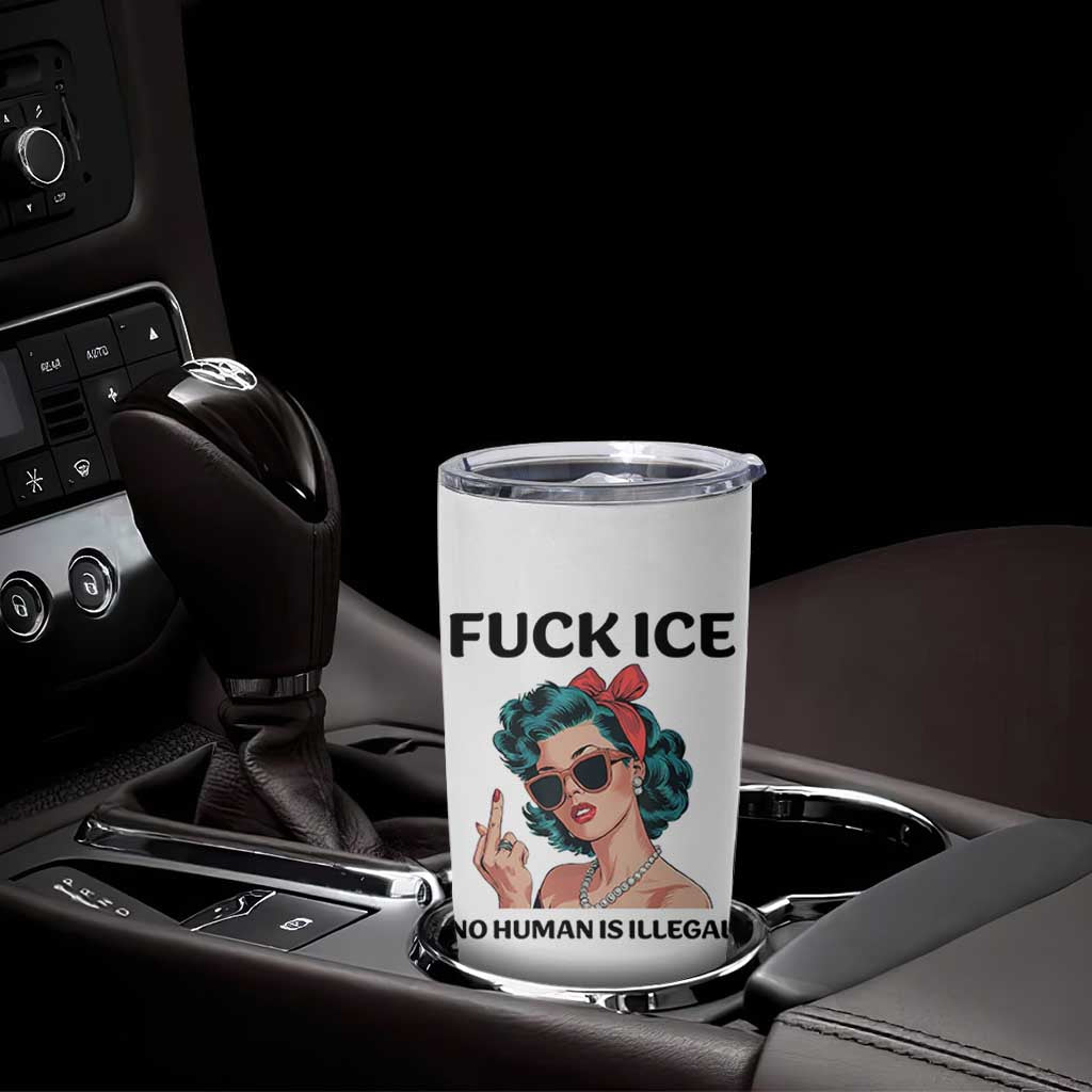 F Ice No Human Is Illegal Tumbler Cup Feminist Pop Art Against Ice Protest Resistance