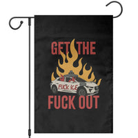 Ice Get the F Out Burning Car Graphic Garden Flag Against Ice Protest Resistance