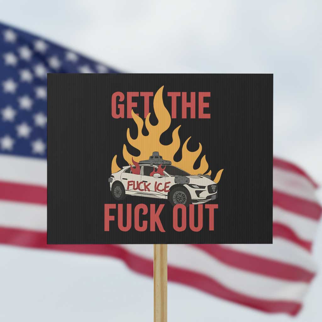 Ice Get the F Out Burning Car Graphic Protest Sign Against Ice Protest Resistance