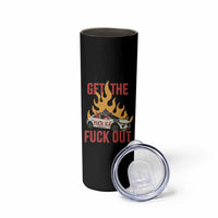 Ice Get the F Out Burning Car Graphic Skinny Tumbler Against Ice Protest Resistance