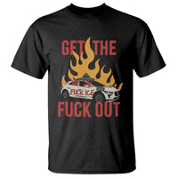 Ice Get the F Out Burning Car Graphic T Shirt Against Ice Protest Resistance