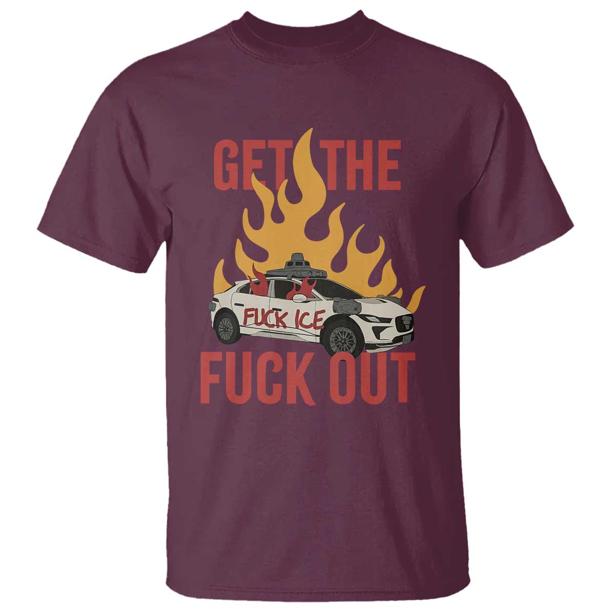 Ice Get the F Out Burning Car Graphic T Shirt Against Ice Protest Resistance
