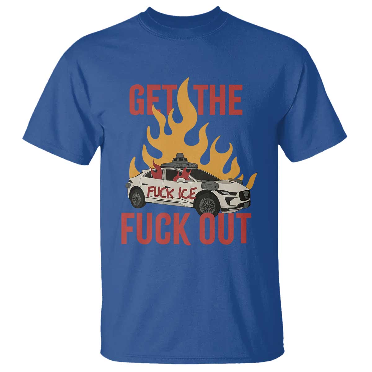 Ice Get the F Out Burning Car Graphic T Shirt Against Ice Protest Resistance