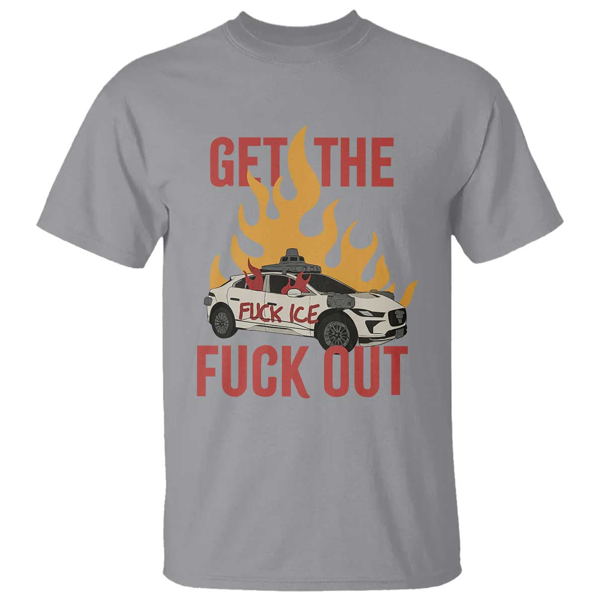 Ice Get the F Out Burning Car Graphic T Shirt Against Ice Protest Resistance