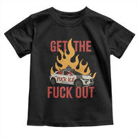 Ice Get the F Out Burning Car Graphic Toddler T Shirt Against Ice Protest Resistance
