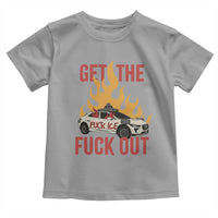 Ice Get the F Out Burning Car Graphic Toddler T Shirt Against Ice Protest Resistance