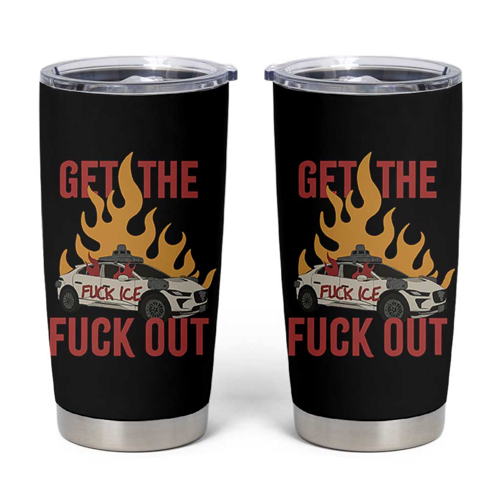 Ice Get the F Out Burning Car Graphic Tumbler Cup Against Ice Protest Resistance