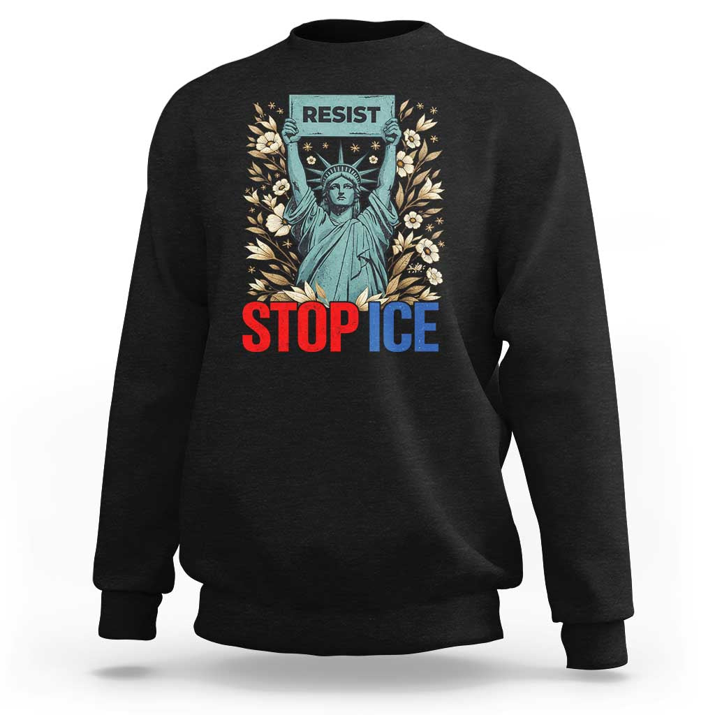Statue of Liberty Resist Stop Ice Sweatshirt Floral Activist for Justice and Freedom