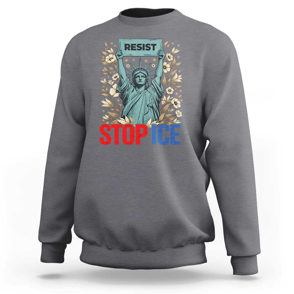Statue of Liberty Resist Stop Ice Sweatshirt Floral Activist for Justice and Freedom