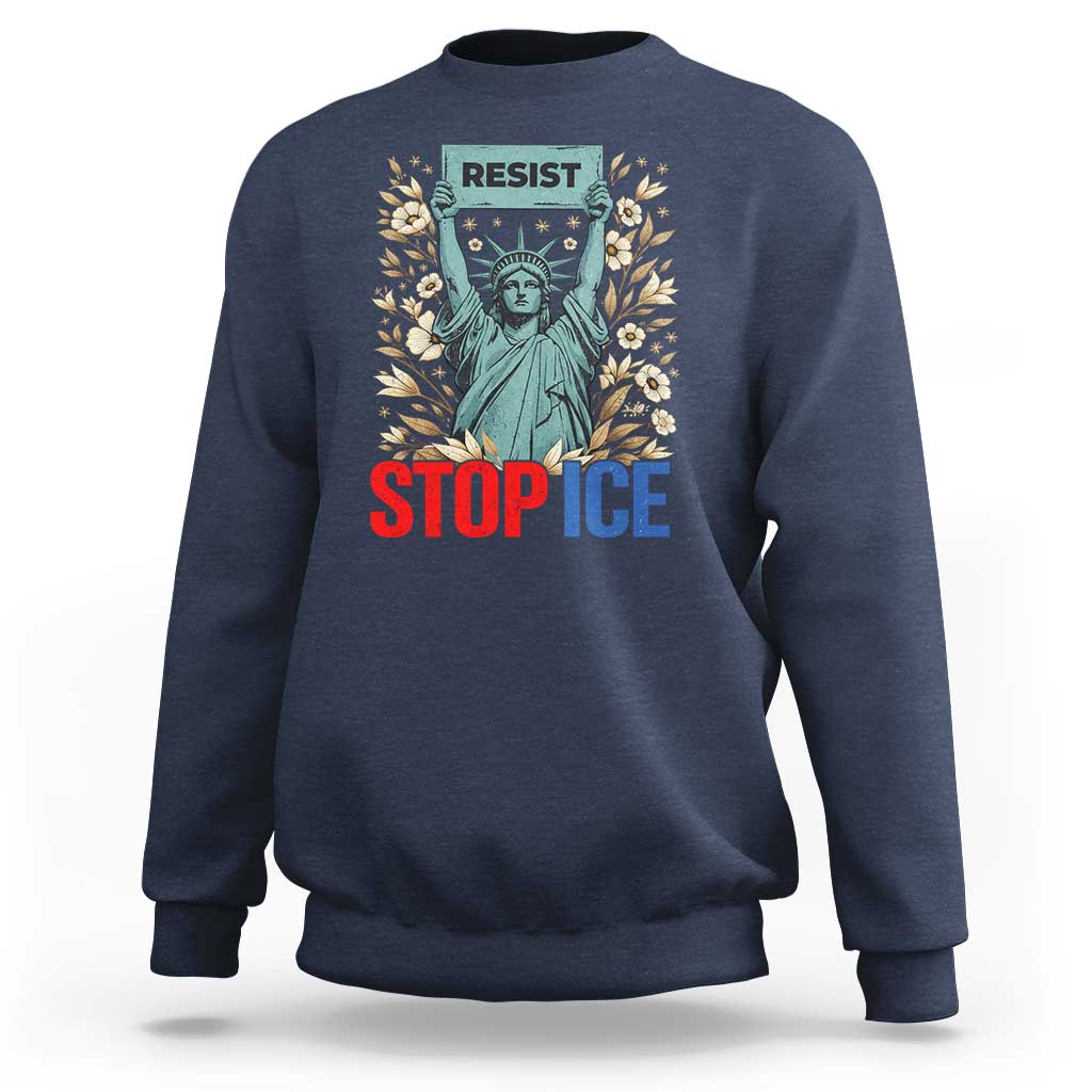 Statue of Liberty Resist Stop Ice Sweatshirt Floral Activist for Justice and Freedom