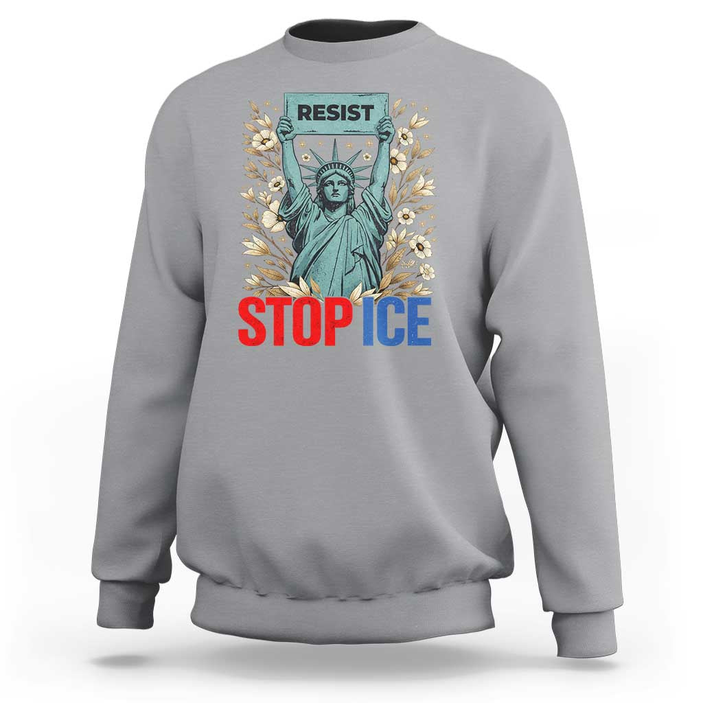 Statue of Liberty Resist Stop Ice Sweatshirt Floral Activist for Justice and Freedom