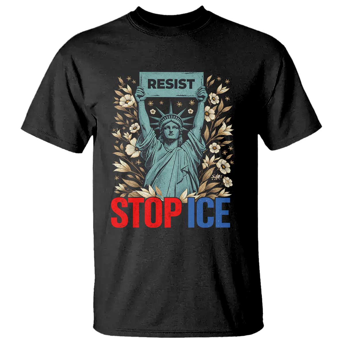 Statue of Liberty Resist Stop Ice T Shirt Floral Activist for Justice and Freedom