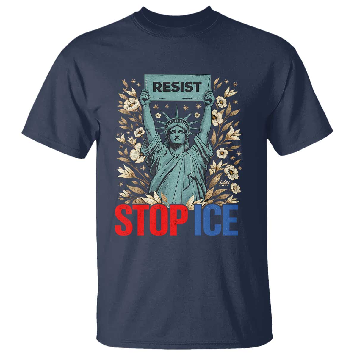 Statue of Liberty Resist Stop Ice T Shirt Floral Activist for Justice and Freedom