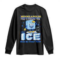 Snow is Welcome Ice is Not Long Sleeve Shirt Funny Against Ice Minneapolis Resistance and Justice