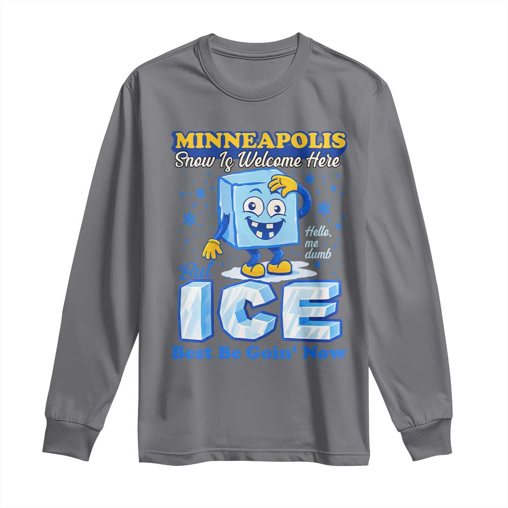 Snow is Welcome Ice is Not Long Sleeve Shirt Funny Against Ice Minneapolis Resistance and Justice