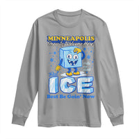 Snow is Welcome Ice is Not Long Sleeve Shirt Funny Against Ice Minneapolis Resistance and Justice