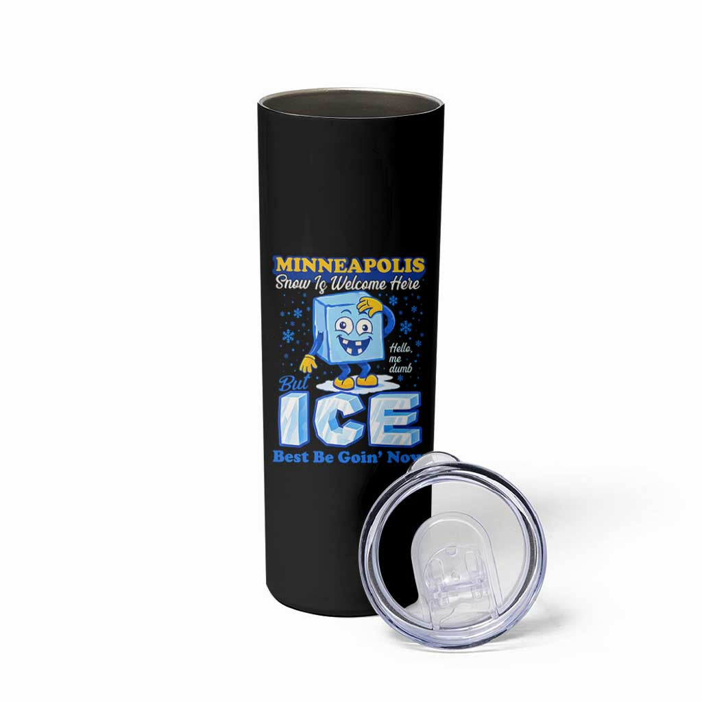 Snow is Welcome Ice is Not Skinny Tumbler Funny Against Ice Minneapolis Resistance and Justice