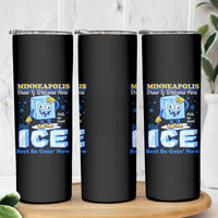 Snow is Welcome Ice is Not Skinny Tumbler Funny Against Ice Minneapolis Resistance and Justice