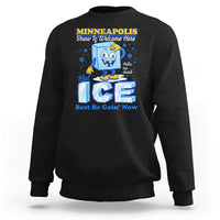 Snow is Welcome Ice is Not Sweatshirt Funny Against Ice Minneapolis Resistance and Justice