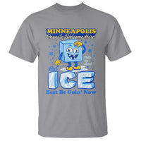 Snow is Welcome Ice is Not T Shirt Funny Against Ice Minneapolis Resistance and Justice