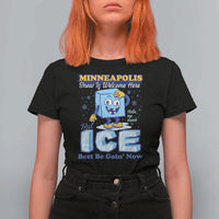 Snow is Welcome Ice is Not T Shirt For Women Funny Against Ice Minneapolis Resistance and Justice