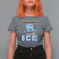 Snow is Welcome Ice is Not T Shirt For Women Funny Against Ice Minneapolis Resistance and Justice