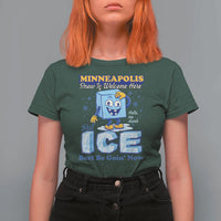 Snow is Welcome Ice is Not T Shirt For Women Funny Against Ice Minneapolis Resistance and Justice