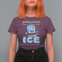 Snow is Welcome Ice is Not T Shirt For Women Funny Against Ice Minneapolis Resistance and Justice