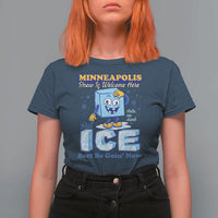 Snow is Welcome Ice is Not T Shirt For Women Funny Against Ice Minneapolis Resistance and Justice