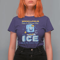 Snow is Welcome Ice is Not T Shirt For Women Funny Against Ice Minneapolis Resistance and Justice