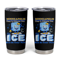 Snow is Welcome Ice is Not Tumbler Cup Funny Against Ice Minneapolis Resistance and Justice