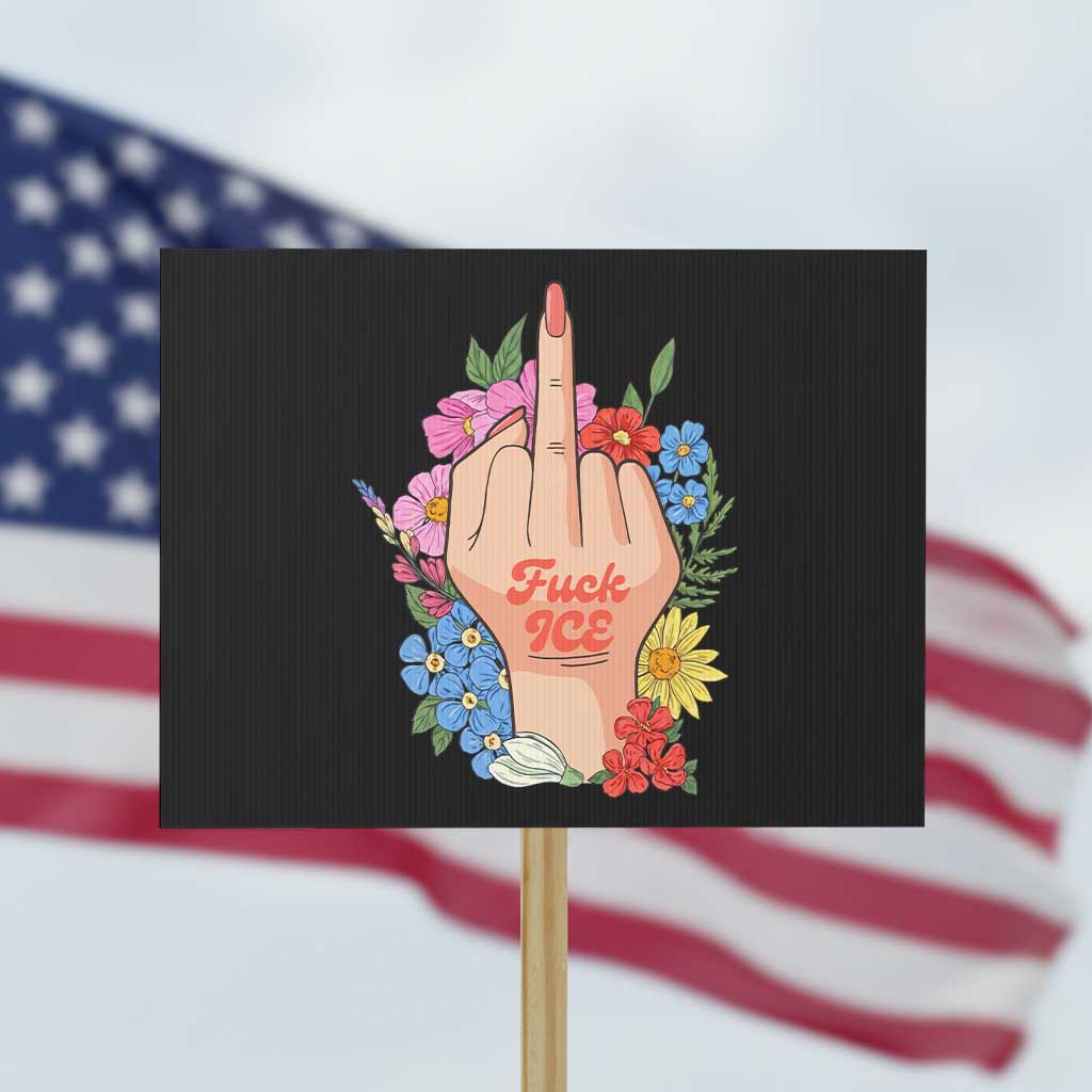 Floral Middle Finger F Ice Protest Sign