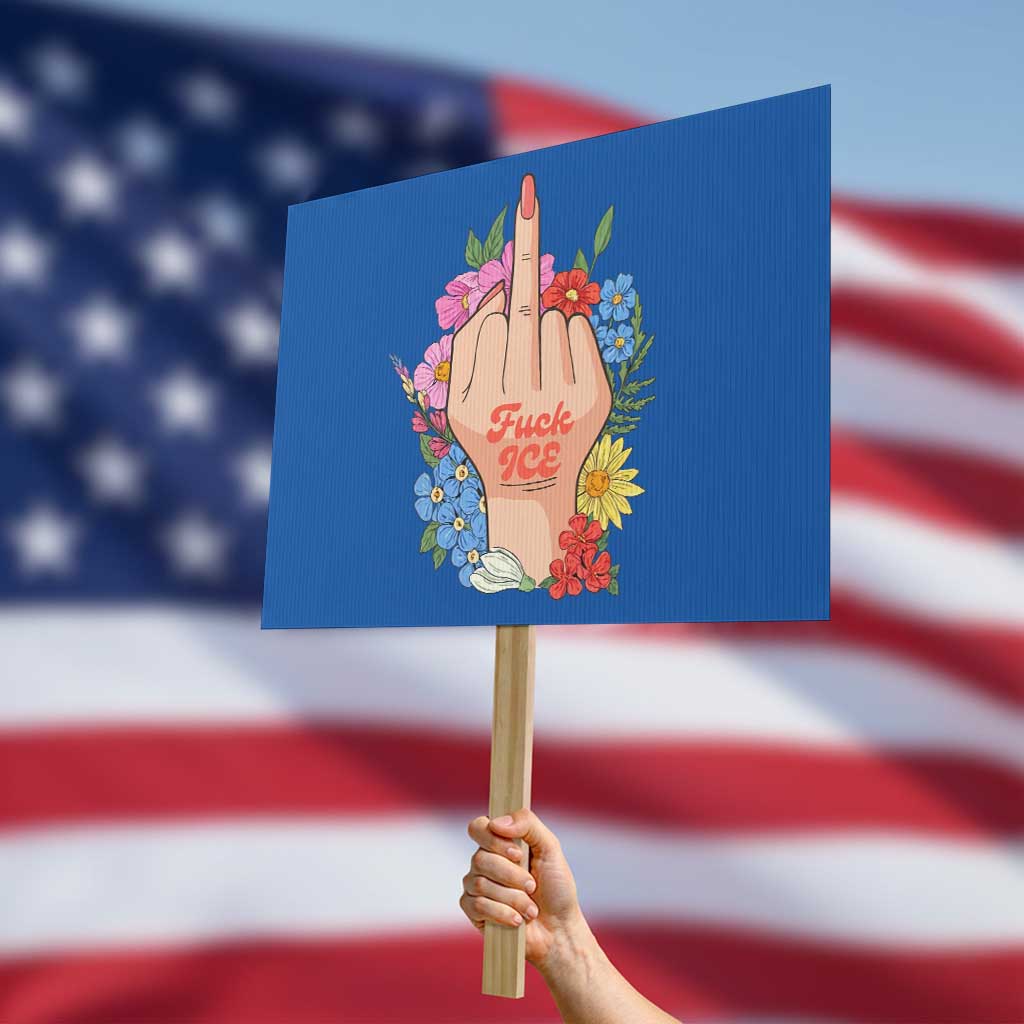 Floral Middle Finger F Ice Protest Sign