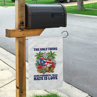 The Only Thing More Powerful Than Hate Is Love Puerto Rico Garden Flag Unity and Love Boricua Heritage Pride