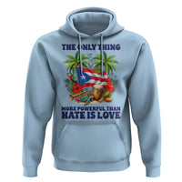The Only Thing More Powerful Than Hate Is Love Puerto Rico Hoodie Unity and Love Boricua Heritage Pride