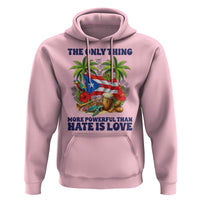 The Only Thing More Powerful Than Hate Is Love Puerto Rico Hoodie Unity and Love Boricua Heritage Pride