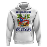 The Only Thing More Powerful Than Hate Is Love Puerto Rico Hoodie Unity and Love Boricua Heritage Pride