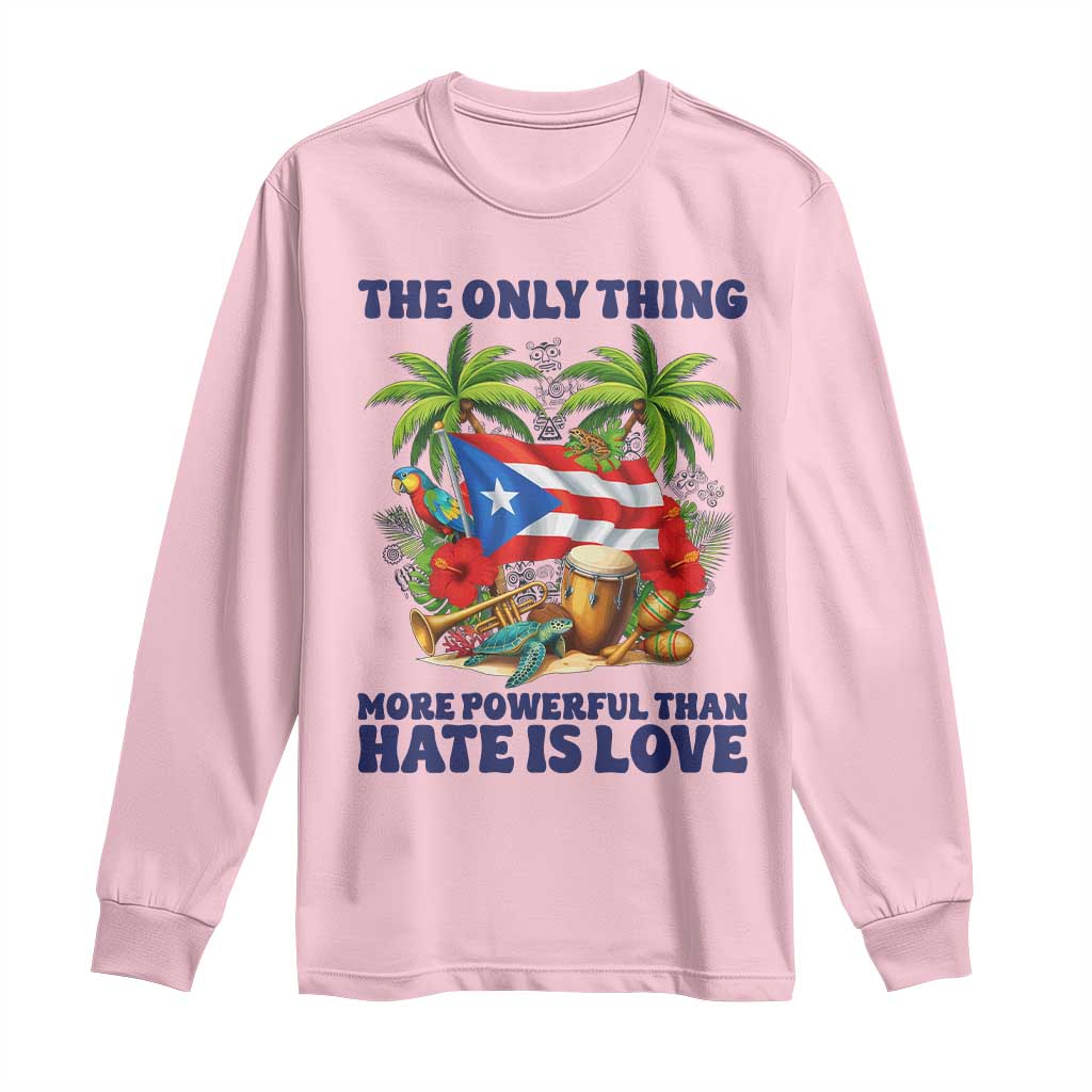 The Only Thing More Powerful Than Hate Is Love Puerto Rico Long Sleeve Shirt Unity and Love Boricua Heritage Pride