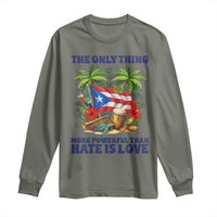 The Only Thing More Powerful Than Hate Is Love Puerto Rico Long Sleeve Shirt Unity and Love Boricua Heritage Pride