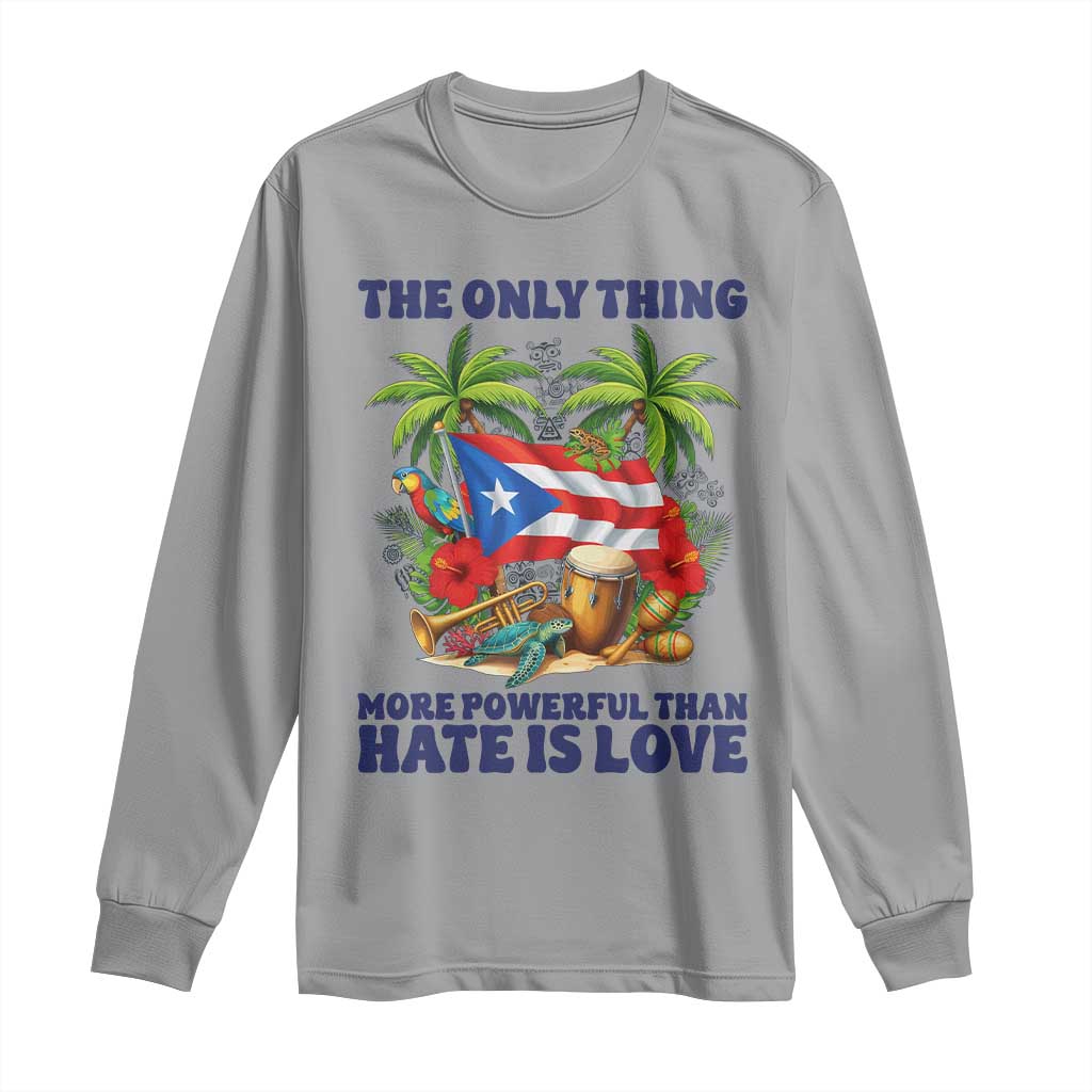 The Only Thing More Powerful Than Hate Is Love Puerto Rico Long Sleeve Shirt Unity and Love Boricua Heritage Pride