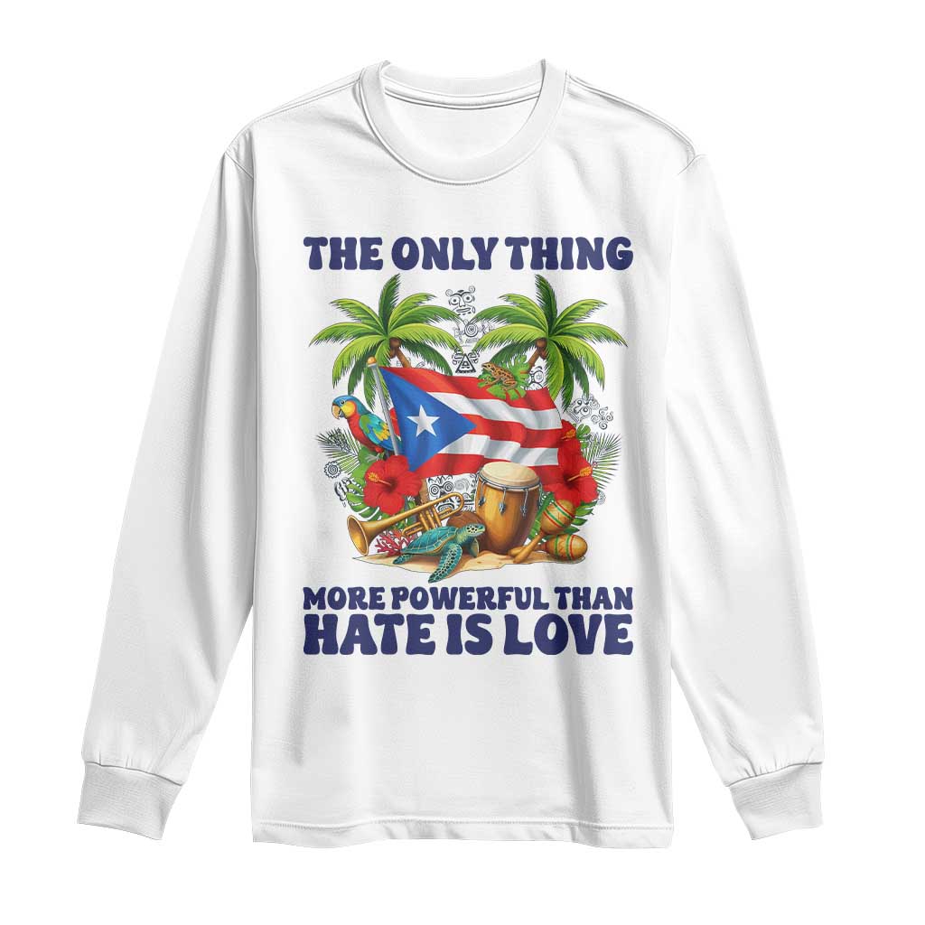 The Only Thing More Powerful Than Hate Is Love Puerto Rico Long Sleeve Shirt Unity and Love Boricua Heritage Pride