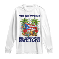 The Only Thing More Powerful Than Hate Is Love Puerto Rico Long Sleeve Shirt Unity and Love Boricua Heritage Pride